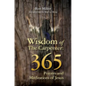 Wisdom of the Carpenter: 365 Prayers and Meditations of Jesus