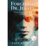 Forgiving Dr. Jekyll: From Hyde to Healing: A Memoir