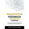 Practice and Feedback for Deeper Learning: 26 Evidence-Based and Easy-To-Apply Tactics That Promote Deeper Learning and Application