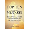 Top Ten Crucial Mistakes of Young Pastors (and Some Older Ones, Too!)