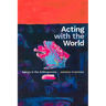 Acting with the World: Agency in the Anthropocene