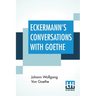 Eckermann's Conversations With Goethe: Extracts From The Author'S Preface Translated By John Oxenford