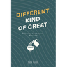 Different Kind of Great: Reflections for Christians Who Lead