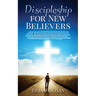 Discipleship for New Believers: 4 Simple Steps for New Christians and Converts