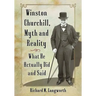 Winston Churchill, Myth and Reality: What He Actually Did and Said
