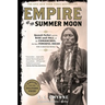 Empire of the Summer Moon: Quanah Parker and the Rise and Fall of the Comanches, the Most Powerful Indian Tribe in American History