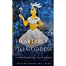 Heartbreak to Goddess: 10 Shakti Superpowers for Love & Liberation