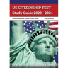 US Citizenship Test Study Guide 2023 - 2024: Naturalization Exam Prep Book for all 100 USCIS Civics Questions and Answers [4th Edition]