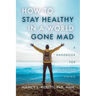 How to Stay Healthy in a World Gone Mad: A Handbook for Kingdom Living