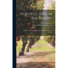 Horticulture In The North: A Guide To Fruit Growing In The Prairie Provinces Of Canada