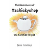 The Adventures of Ozchickychop and his White Teapot