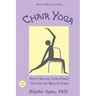 Chair Yoga: Easy, Healing, Yoga Moves You Can Do With a Chair