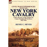 Civil War Experiences with the New York Cavalry Under Bayard, Gregg, Kilpatrick, Custer, Raulston & Newberry 1862-1864