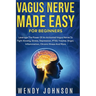 Vagus NerveMade Easy For Beginners: Leverage The Power Of An Activated Vagus Nerve To Fight Anxiety, Stress, Depression, PTSD, Trauma, Anger, Inflamma