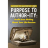 Purpose to Author-ity: Profit from Writing About Your Life Passion