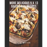 More Delicious 9 x 13 Baking Pan Recipes: Casseroles, Desserts, Breads, Main Dishes & More!