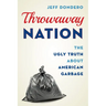Throwaway Nation: The Ugly Truth about American Garbage