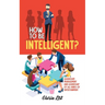 How To Be Intelligent?: Leadership, Management and Leadership of all kinds of Entertainment