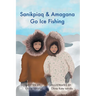 Sanikpiaq and Amagana Go Ice Fishing
