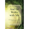 And He Walks with Me: A 52 week collection of experiences with the Holy Spirit