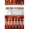 Something Spectacular: The True Story of One Rockette's Battle with Bulimia