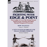 Fighting with Edge & Point: Two Guides to Use of the Broad Sword, Small Sword, Fencing and Other Martial Weapons & Exercises