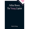 Arthur Brown, The Young Captain