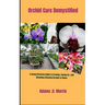 Orchid Care Demystified: A Comprehensive Guide to Growing, Caring for, and Blooming Stunning Orchids at Home