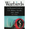 Warbirds: An Illustrated Guide to U.S. Military Aircraft, 1915-2000