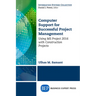 Computer Support for Successful Project Management: Using MS Project 2016 with Construction Projects