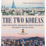 The Two Koreas: How the North Separated from the South - Geography History Books Children's Geography & Cultures Books