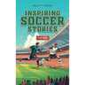 Inspiring Soccer Stories For Kids - Fun, Inspirational Facts & Stories For Young Readers