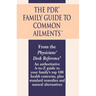 The PDR Family Guide to Common Ailments: An Authoritative A-to-Z Guide to Your Family's Top 100 Health Concerns, Plus Standard Remedies and Natural Al