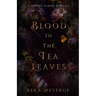 Blood in the Tea Leaves