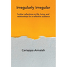 Irregularly Irregular: Further reflections on life, living, and relationships for a reflective audience