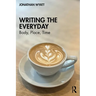 Writing the Everyday: Body, Place, Time