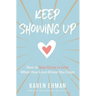The Keep Showing Up: How to Stay Crazy in Love When Your Love Drives You Crazy