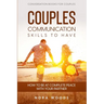 Conversation Book For Couples: Couples Communication Skills To Have - How To Be At Complete Peace With Your Partner