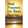 Real Prayers for Real People: 365 non-denominational short prayers to start your day