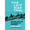 The Last War Trail: The Utes and the Settlement of Colorado Volume 40