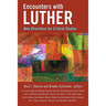 Encounters with Luther: New Directions for Critical Studies