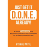 Just Get It D.O.N.E. Already!: A Simple FRAMEWORK that Beats Procrastination and Overwhelm by Achieving More with Less
