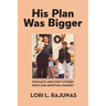 His Plan Was Bigger: Poignant and Funny Stories from our Adoption Journey