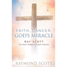 Faith, Cancer God's Miracle: Ray Scott Survivor Stage 4 Colon Cancer