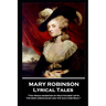 Mary Robinson - Lyrical Tales: 'The proud inheritor of Heav's's best gifts, The mind unshackled and the guiltless soul''