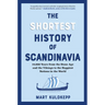 The Shortest History of Scandinavia: 14,000 Years from the Stone Age and the Vikings to the Happiest Nations in the World