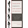 Vigilante Feminists and Agents of Destiny: Violence, Empowerment, and the Teenage Super/Heroine