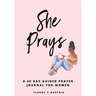 She Prays: 60-Day Prayer-Guided Journal For Women