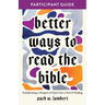 Better Ways to Read the Bible: Transforming the Bible from a Weapon of Harm Into a Tool of Healing