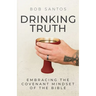 Drinking Truth: Embracing the Covenant Mindset of the Bible